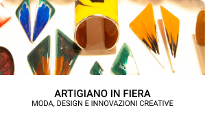Artigiano in Fiera - Moda, design e innovazioni creative